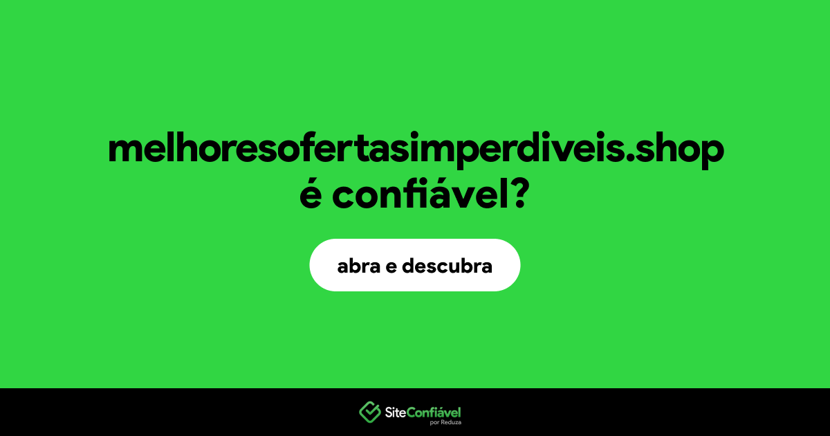 O site melhoresofertasimperdiveis.shop é confiável?