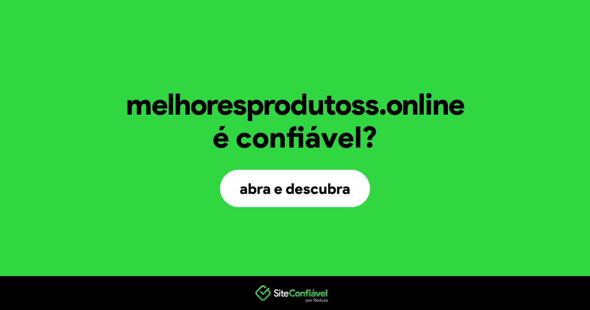 O site melhoresprodutoss.online é confiável?