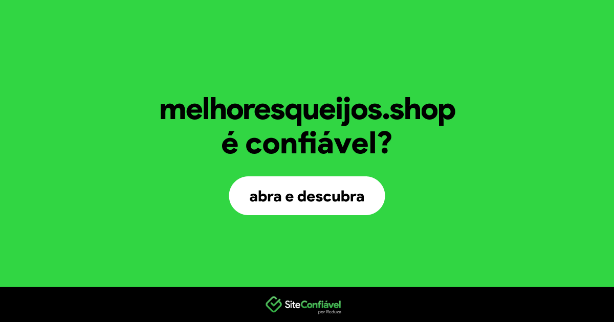 O site melhoresqueijos.shop é confiável?