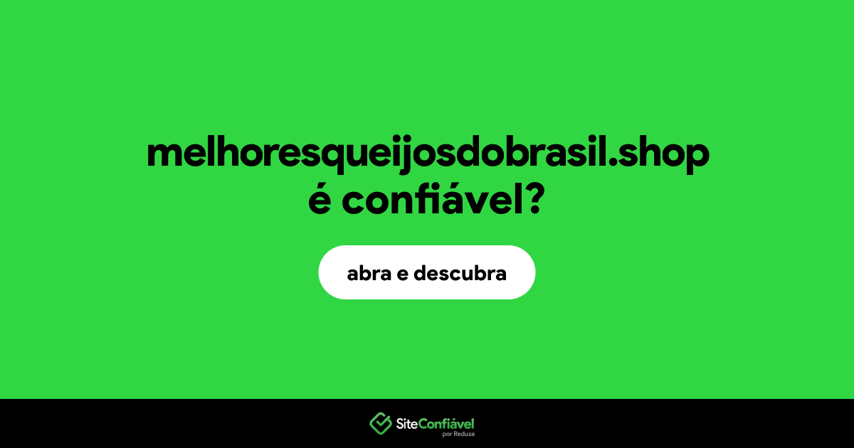 O site melhoresqueijosdobrasil.shop é confiável?