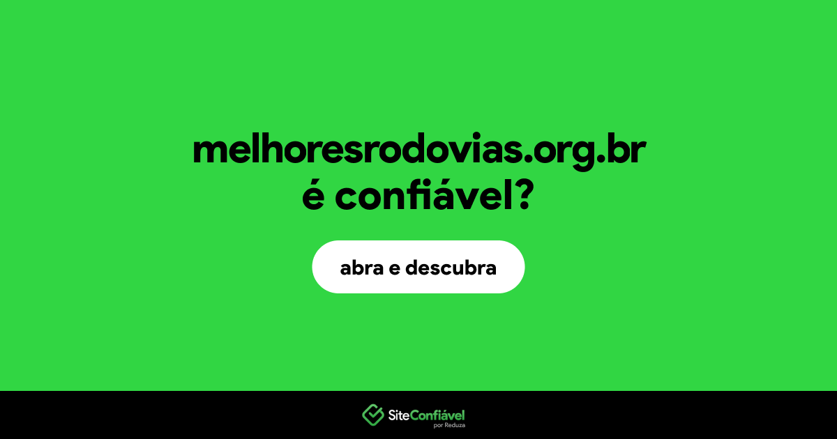 O site melhoresrodovias.org.br é confiável?