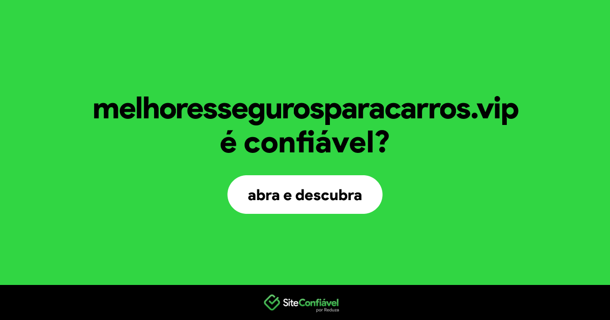 O site melhoressegurosparacarros.vip é confiável?