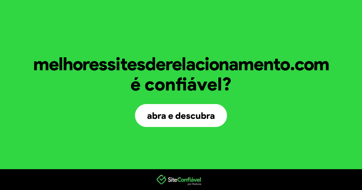 O site melhoressitesderelacionamento.com é confiável?