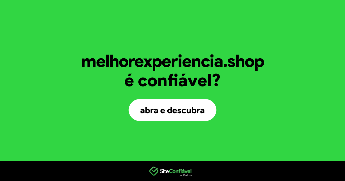 O site melhorexperiencia.shop é confiável?
