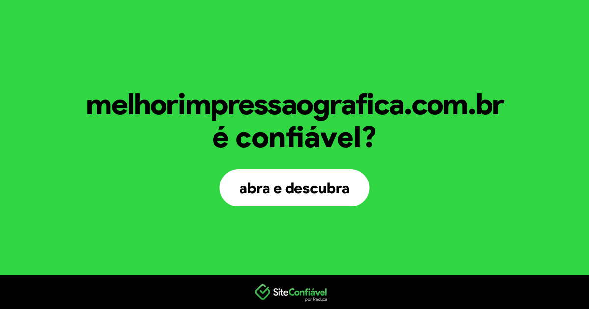 O site melhorimpressaografica.com.br é confiável?