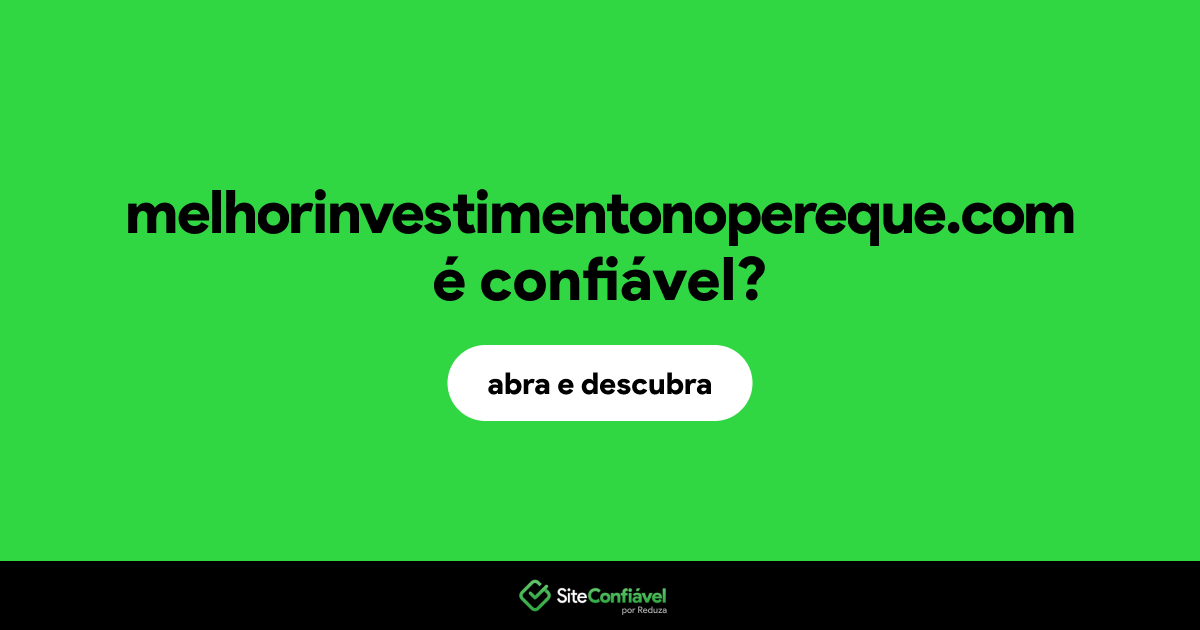 O site melhorinvestimentonopereque.com é confiável?