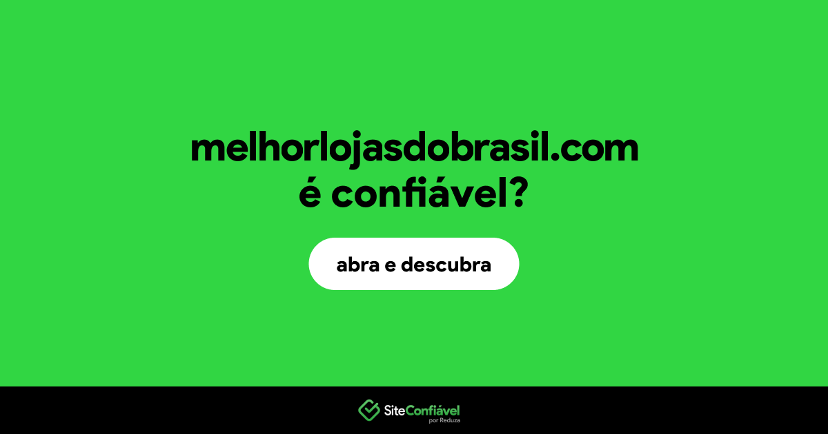 O site melhorlojasdobrasil.com é confiável?