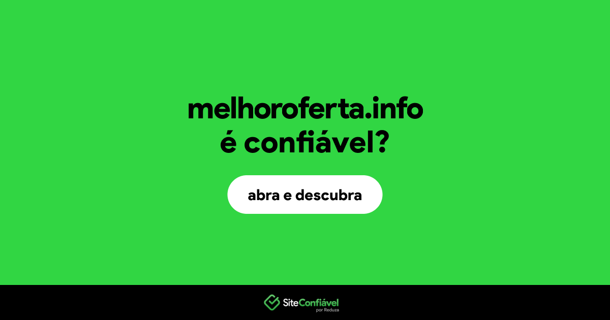 O site melhoroferta.info é confiável?
