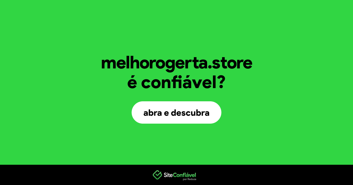 O site melhorogerta.store é confiável?
