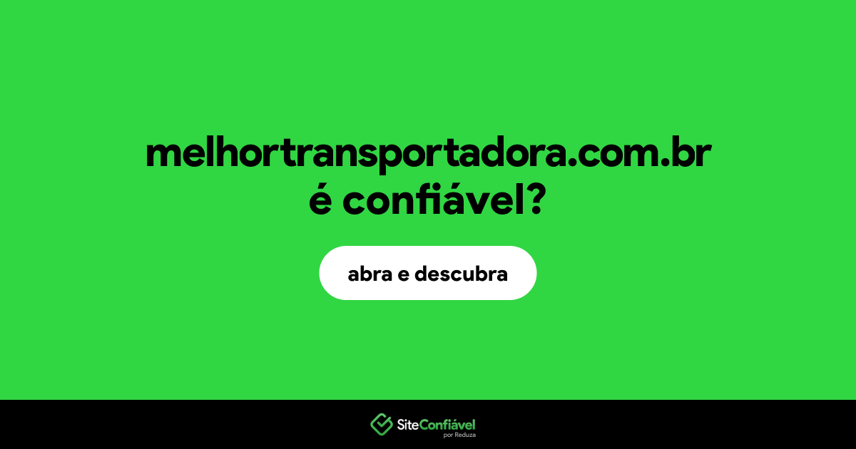 O site melhortransportadora.com.br é confiável?