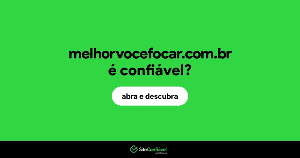 O site melhorvocefocar.com.br é confiável?