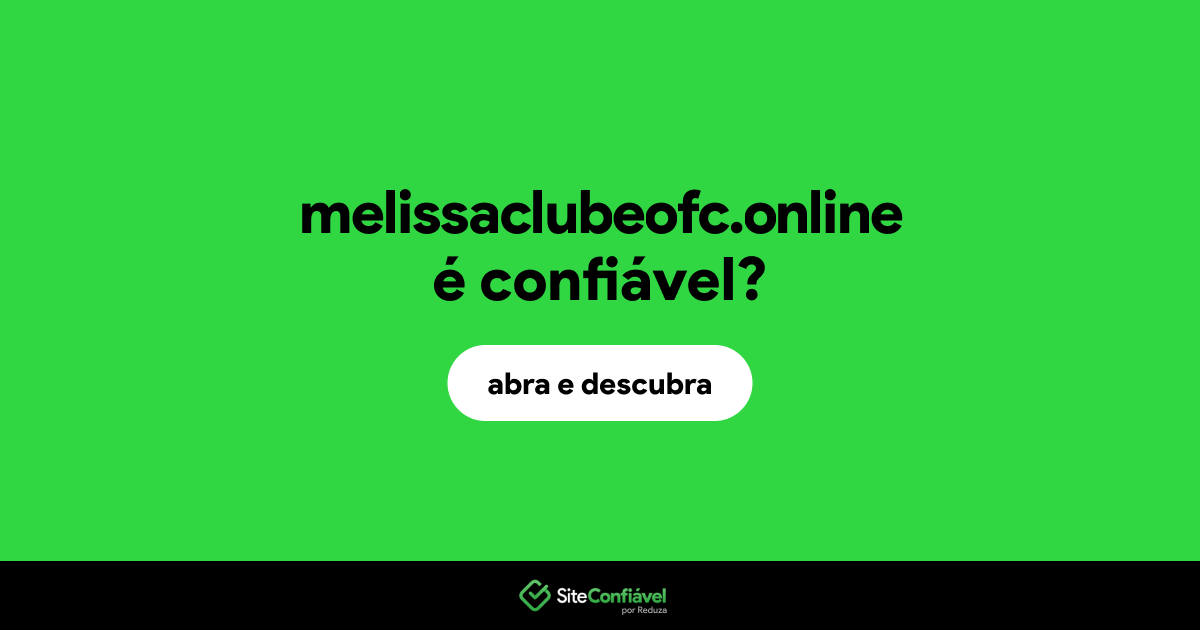 O site melissaclubeofc.online é confiável?