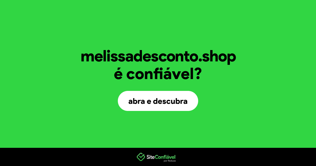 O site melissadesconto.shop é confiável?