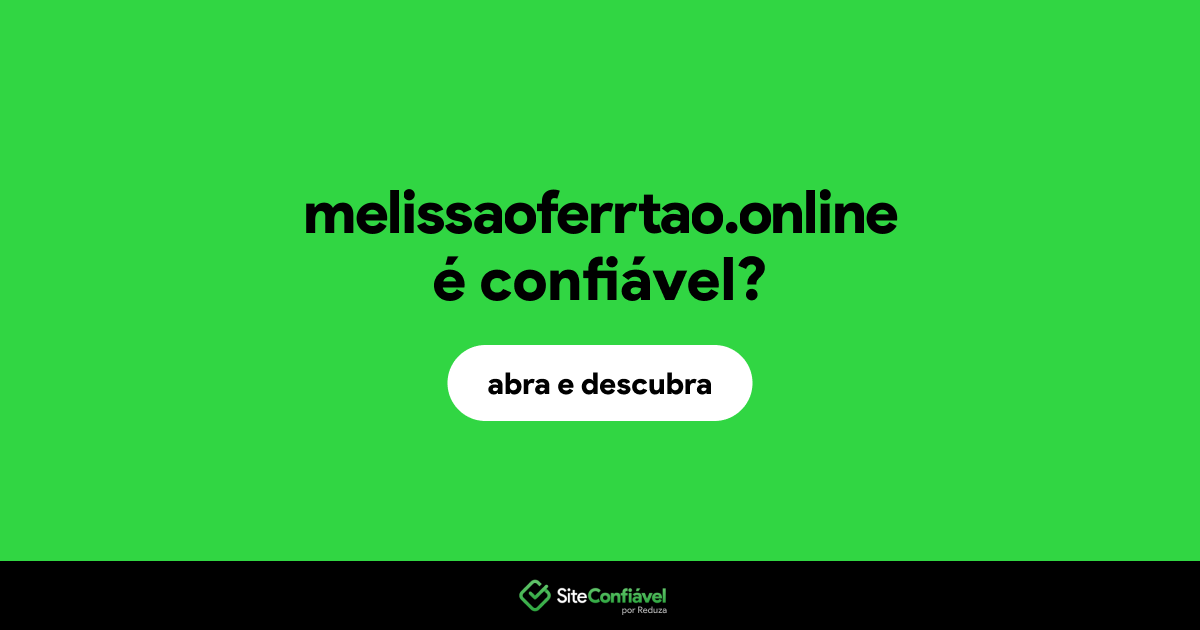 O site melissaoferrtao.online é confiável?