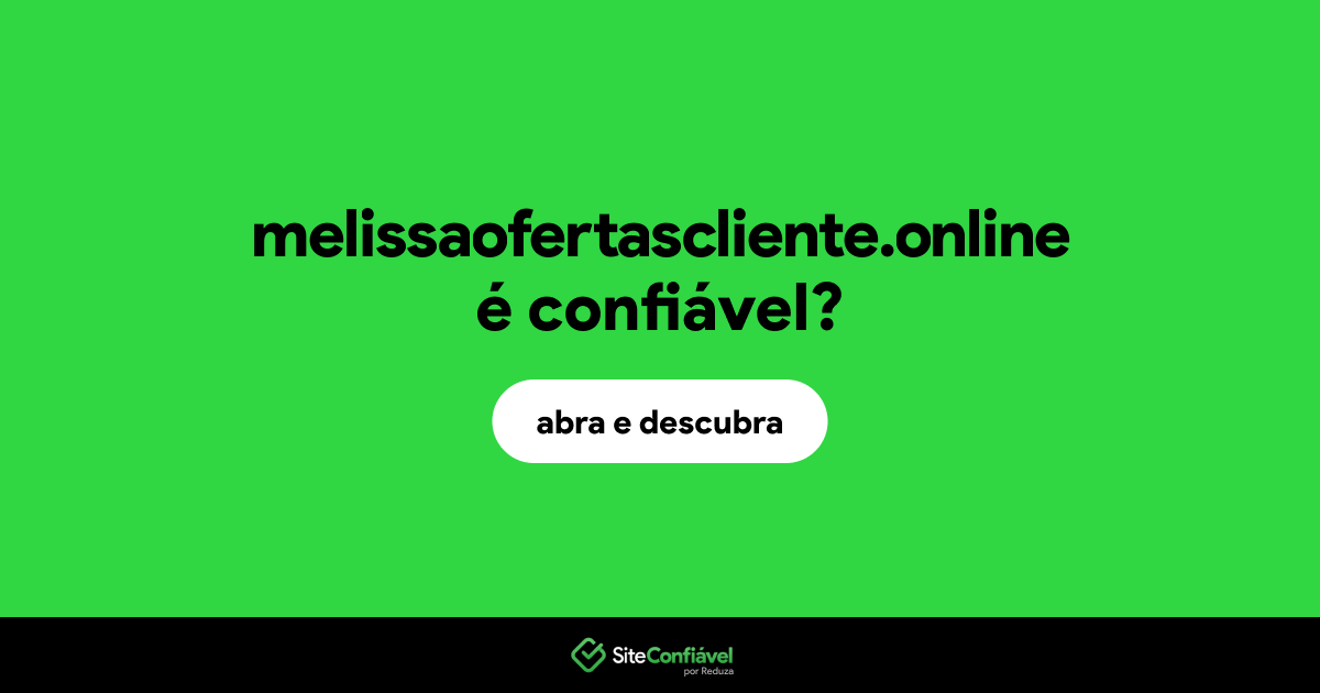 O site melissaofertascliente.online é confiável?