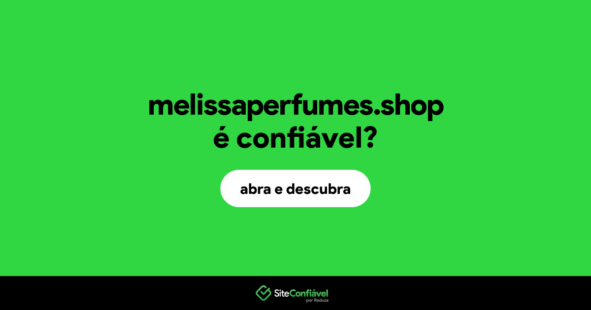 O site melissaperfumes.shop é confiável?