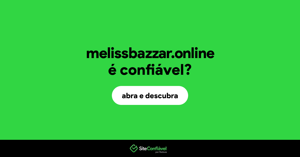 O site melissbazzar.online é confiável?