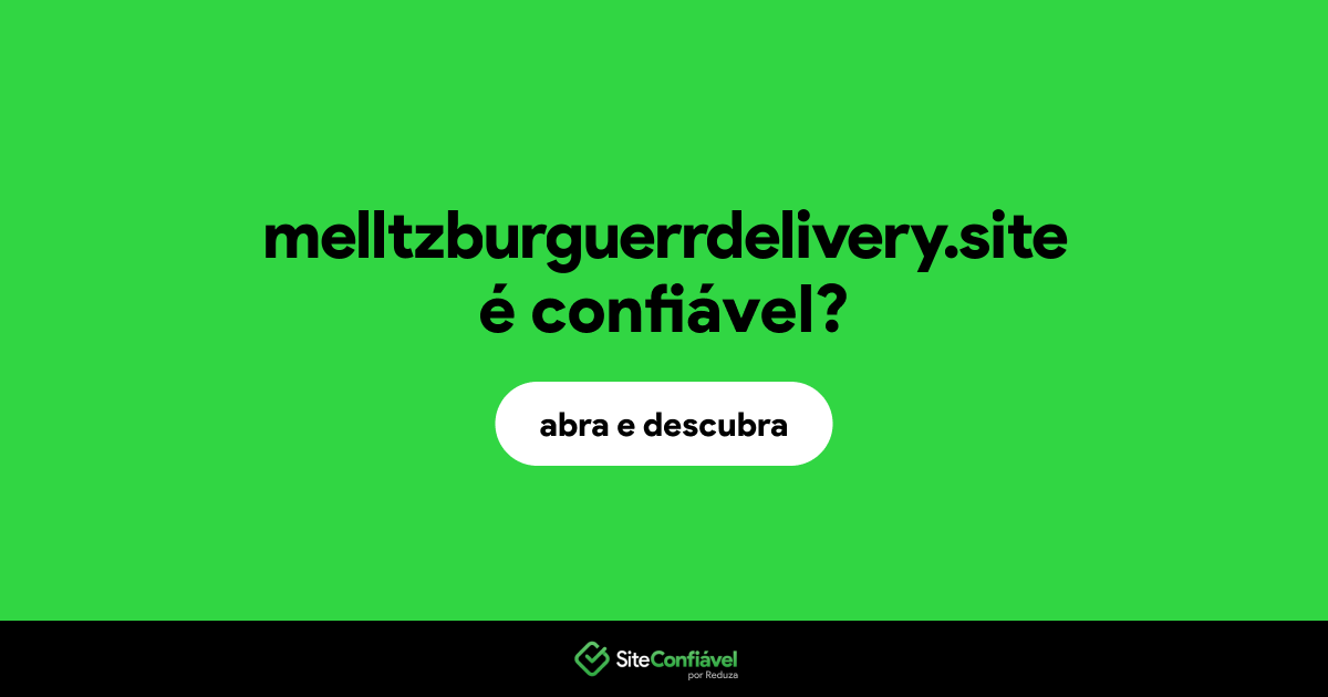 O site melltzburguerrdelivery.site é confiável?