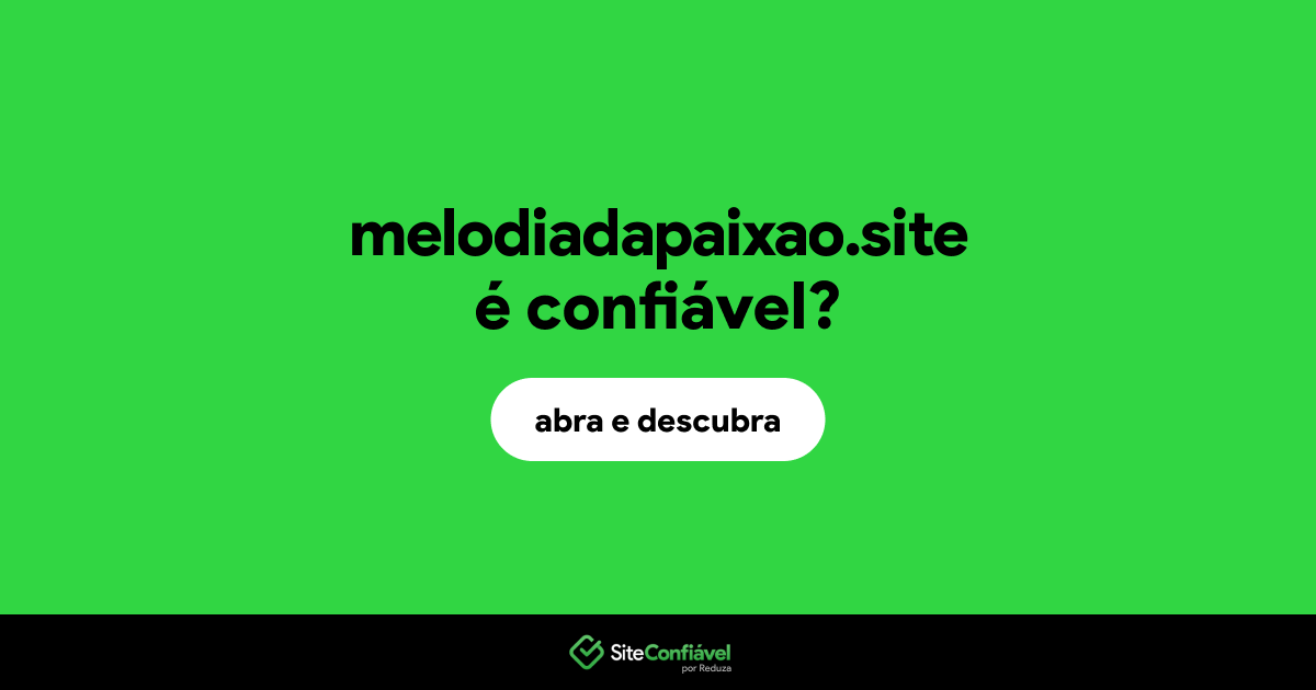 O site melodiadapaixao.site é confiável?