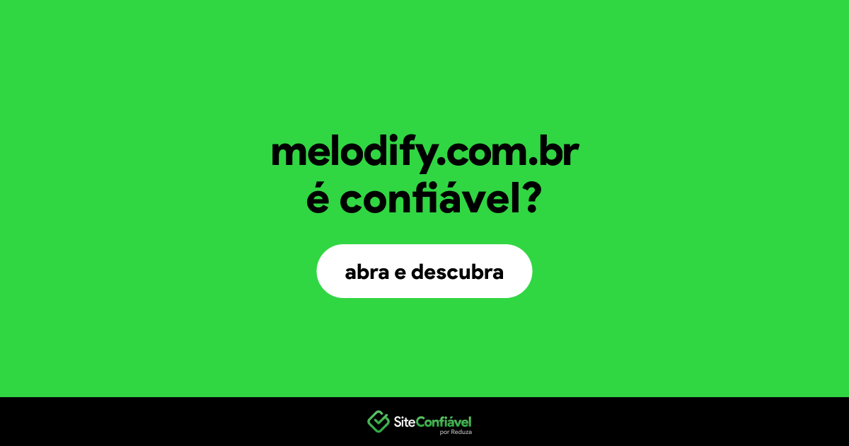 O site melodify.com.br é confiável?