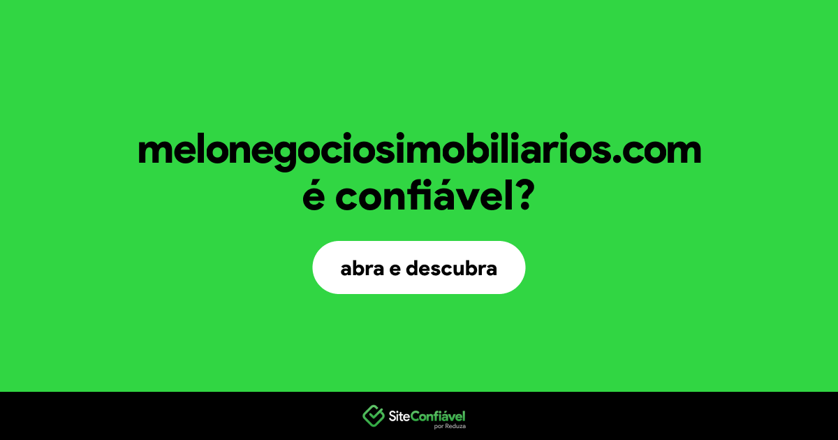 O site melonegociosimobiliarios.com é confiável?