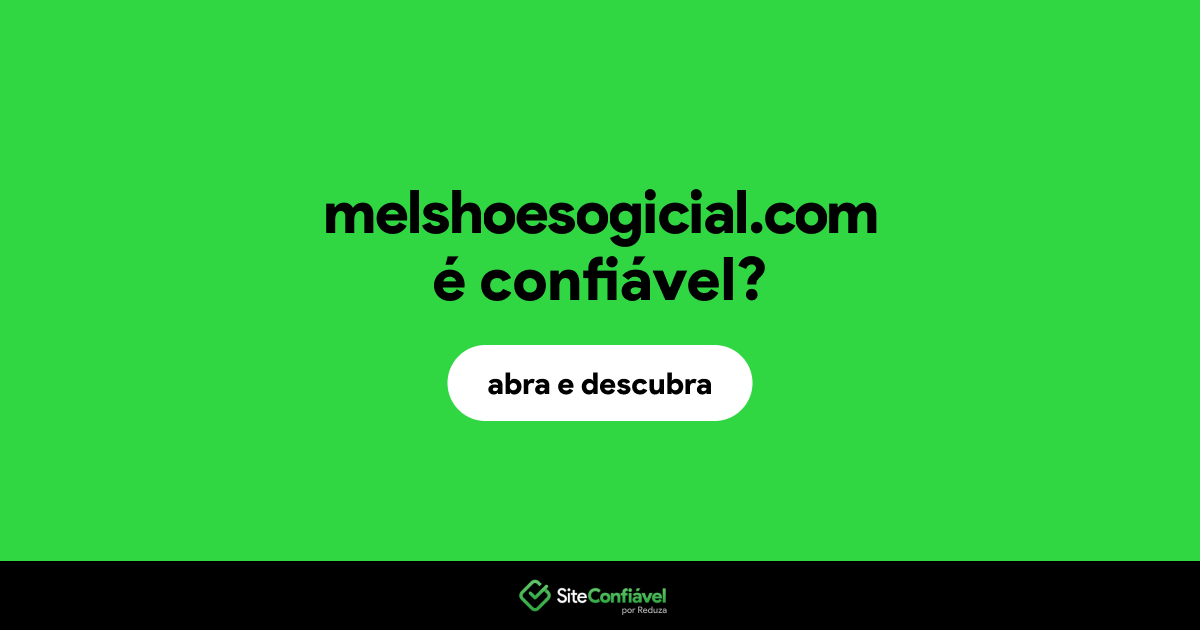 O site melshoesogicial.com é confiável?
