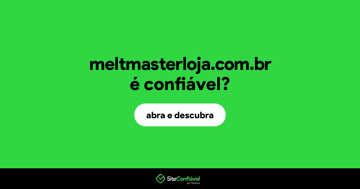 O site meltmasterloja.com.br é confiável?