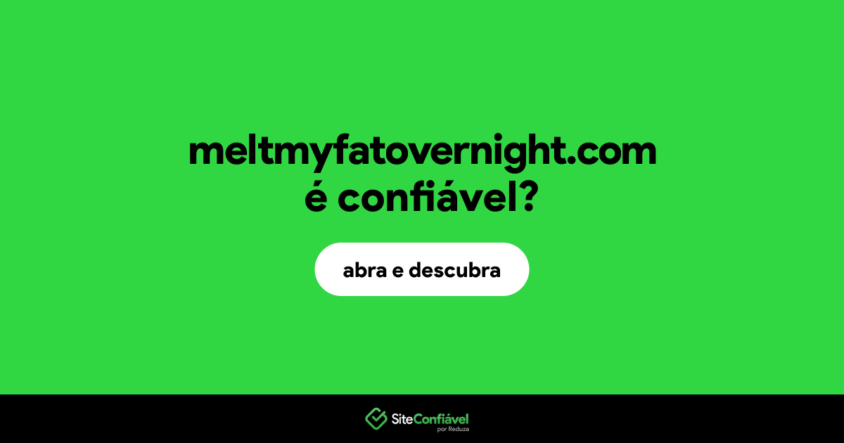 O site meltmyfatovernight.com é confiável?