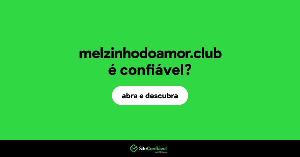 O site melzinhodoamor.club é confiável?