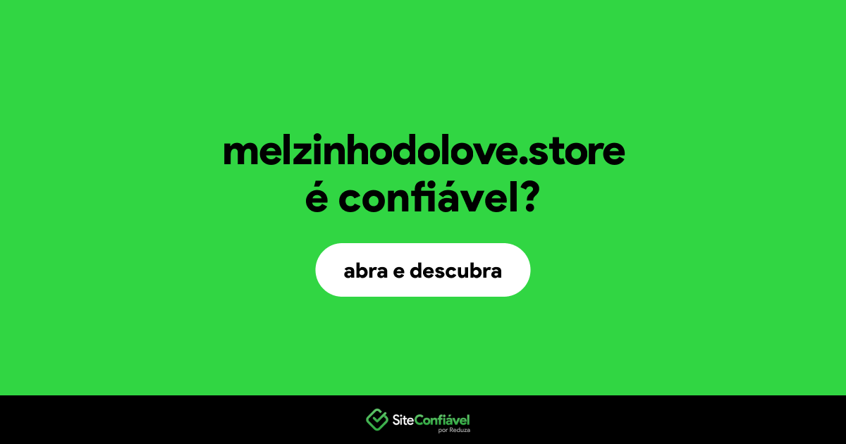 O site melzinhodolove.store é confiável?