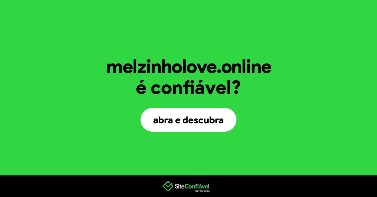 O site melzinholove.online é confiável?