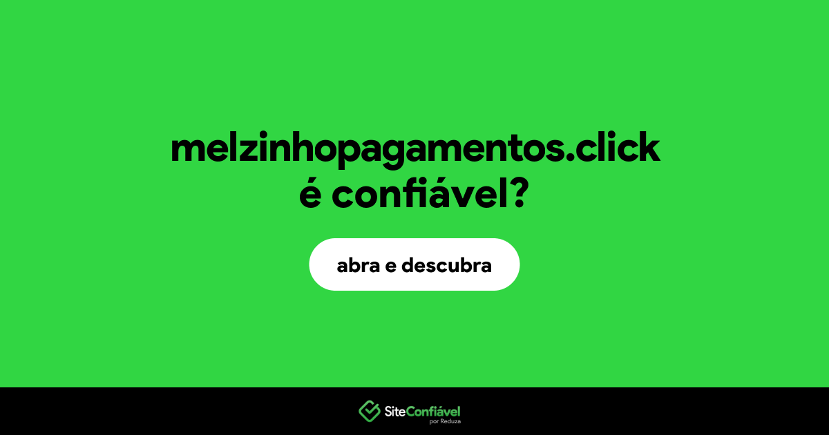 O site melzinhopagamentos.click é confiável?