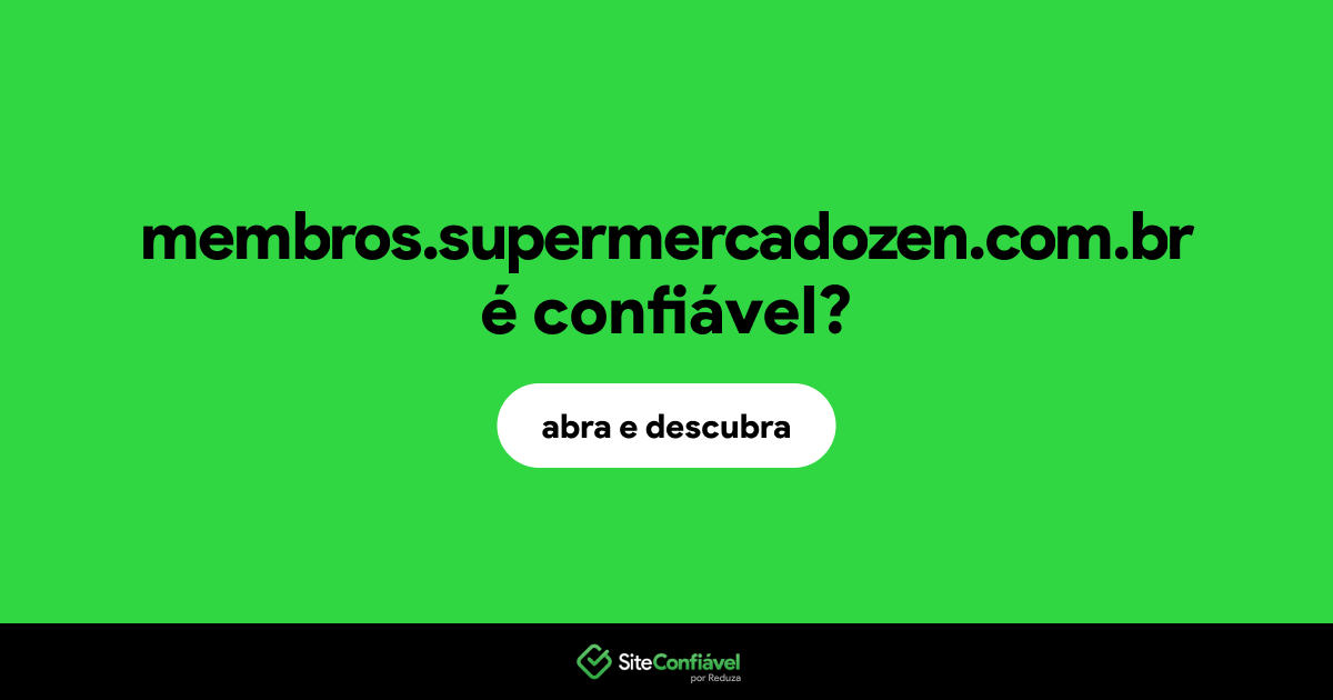 O site membros.supermercadozen.com.br é confiável?
