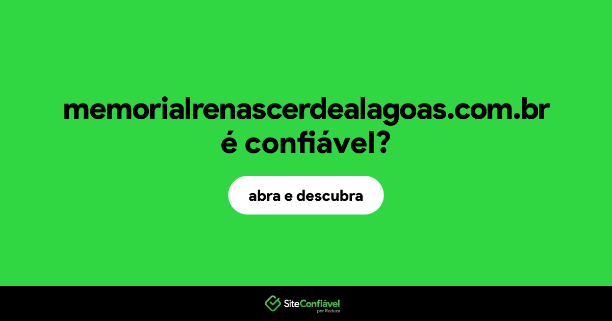 O site memorialrenascerdealagoas.com.br é confiável?