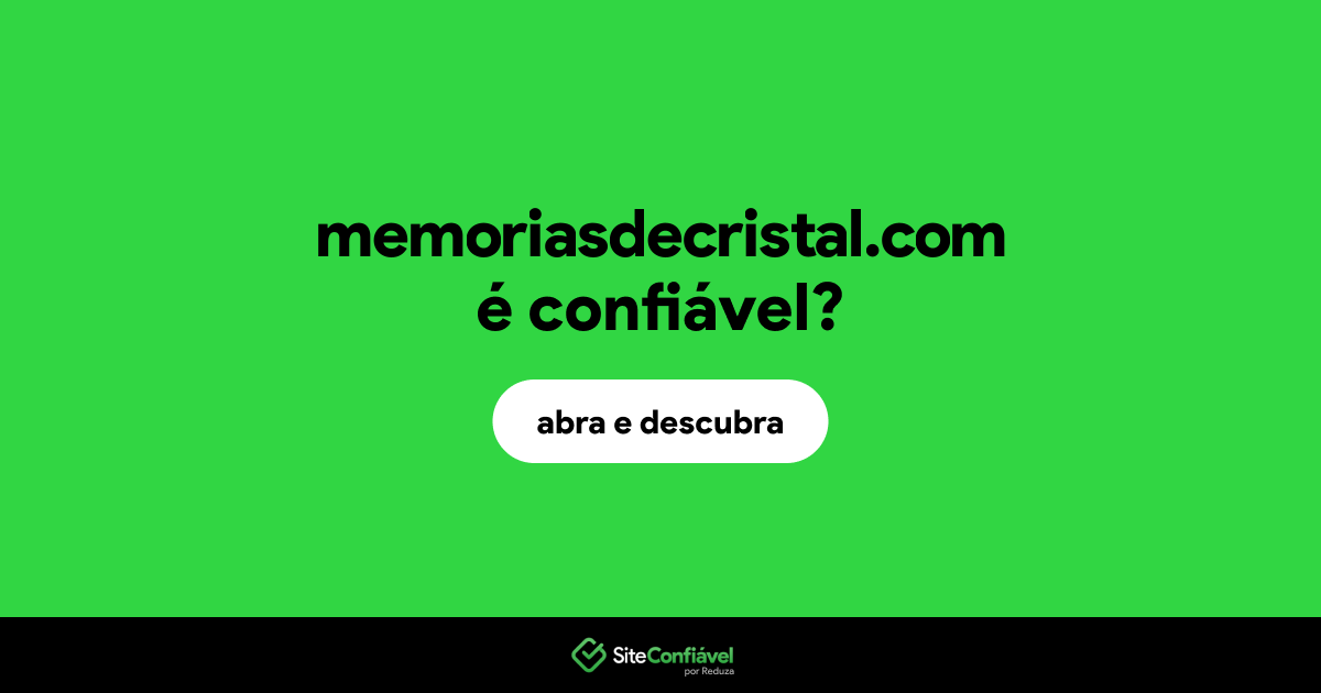 O site memoriasdecristal.com é confiável?