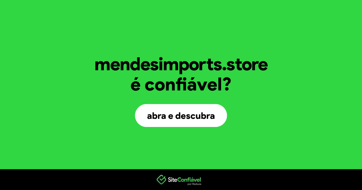 O site mendesimports.store é confiável?