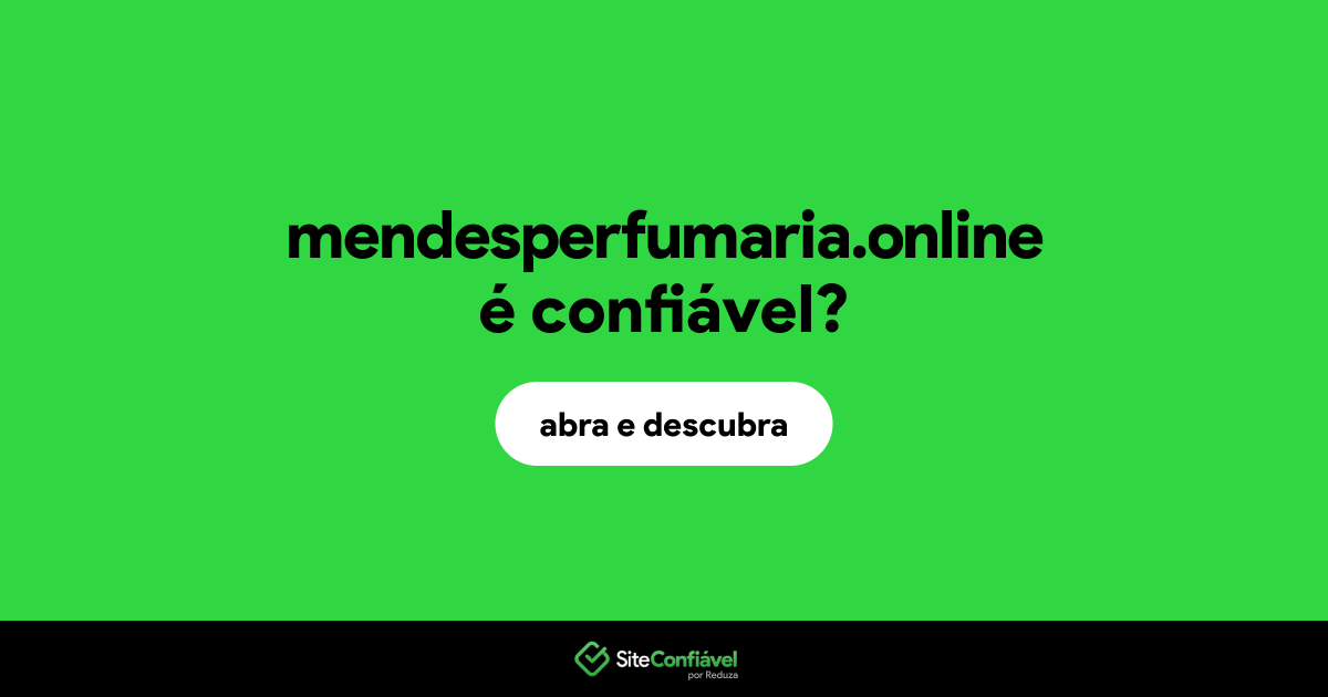 O site mendesperfumaria.online é confiável?