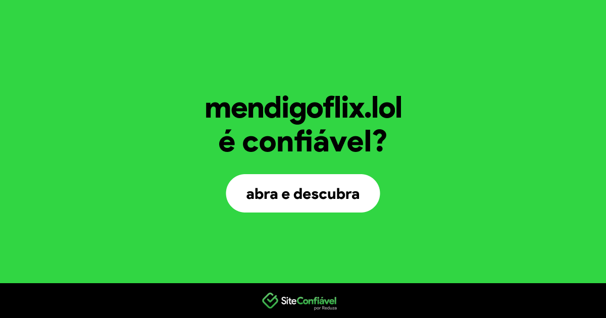 O site mendigoflix.lol é confiável?