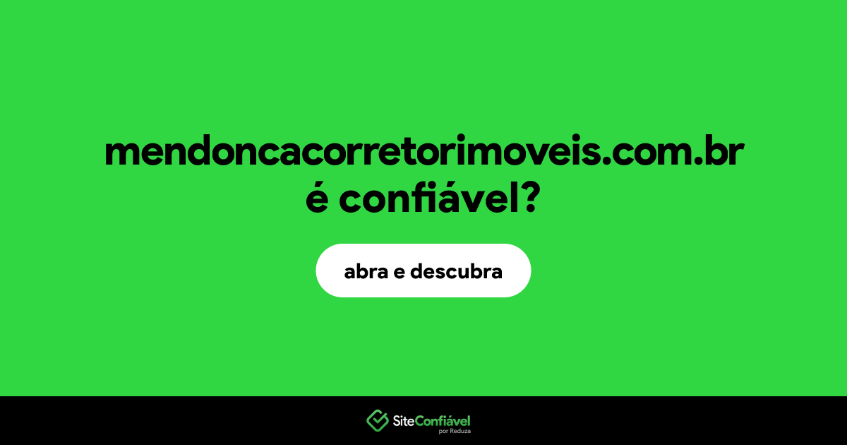 O site mendoncacorretorimoveis.com.br é confiável?