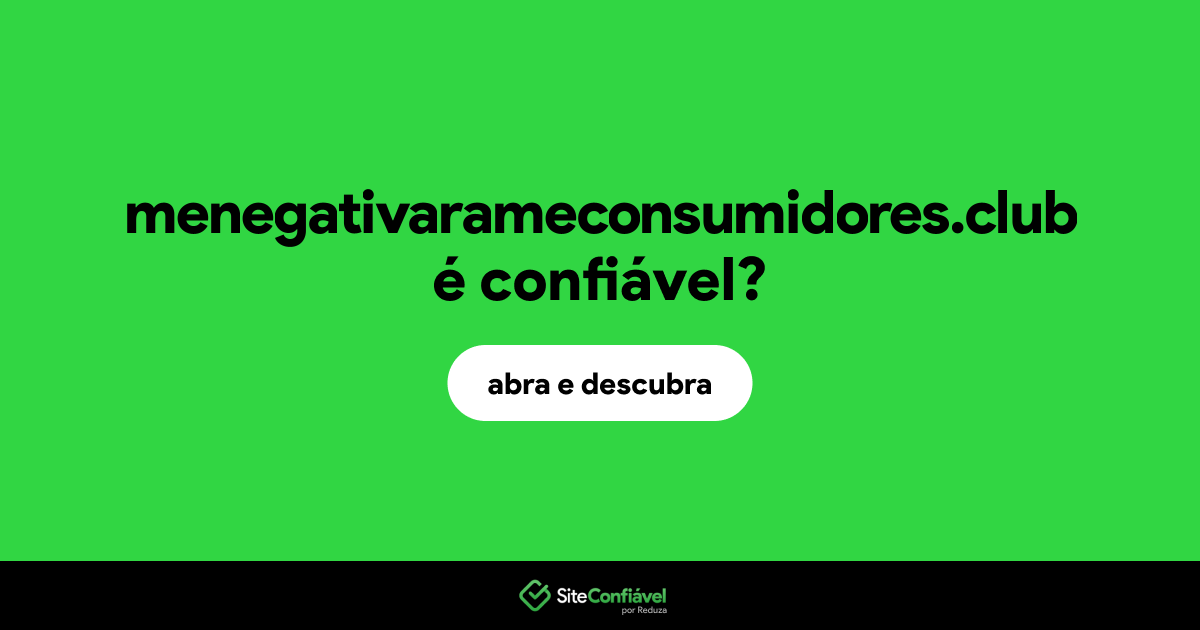 O site menegativarameconsumidores.club é confiável?