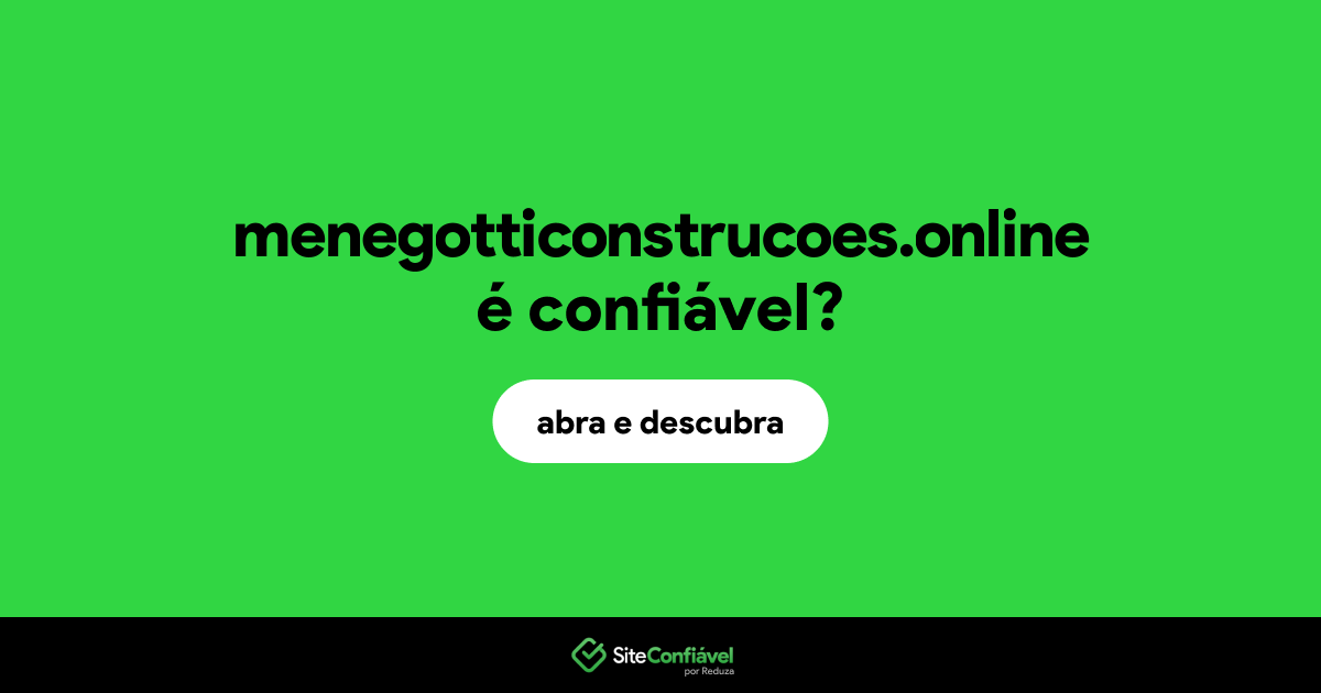 O site menegotticonstrucoes.online é confiável?