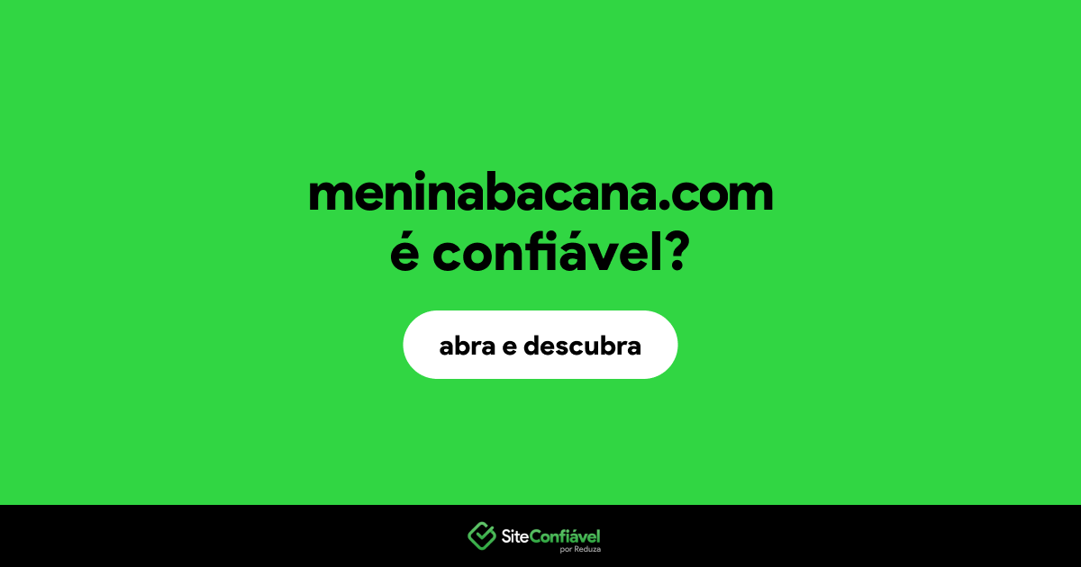 O site meninabacana.com é confiável?