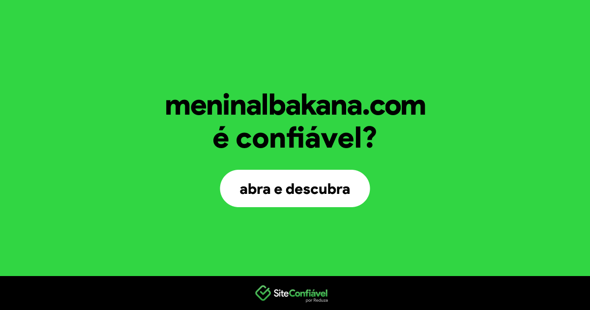 O site meninalbakana.com é confiável?