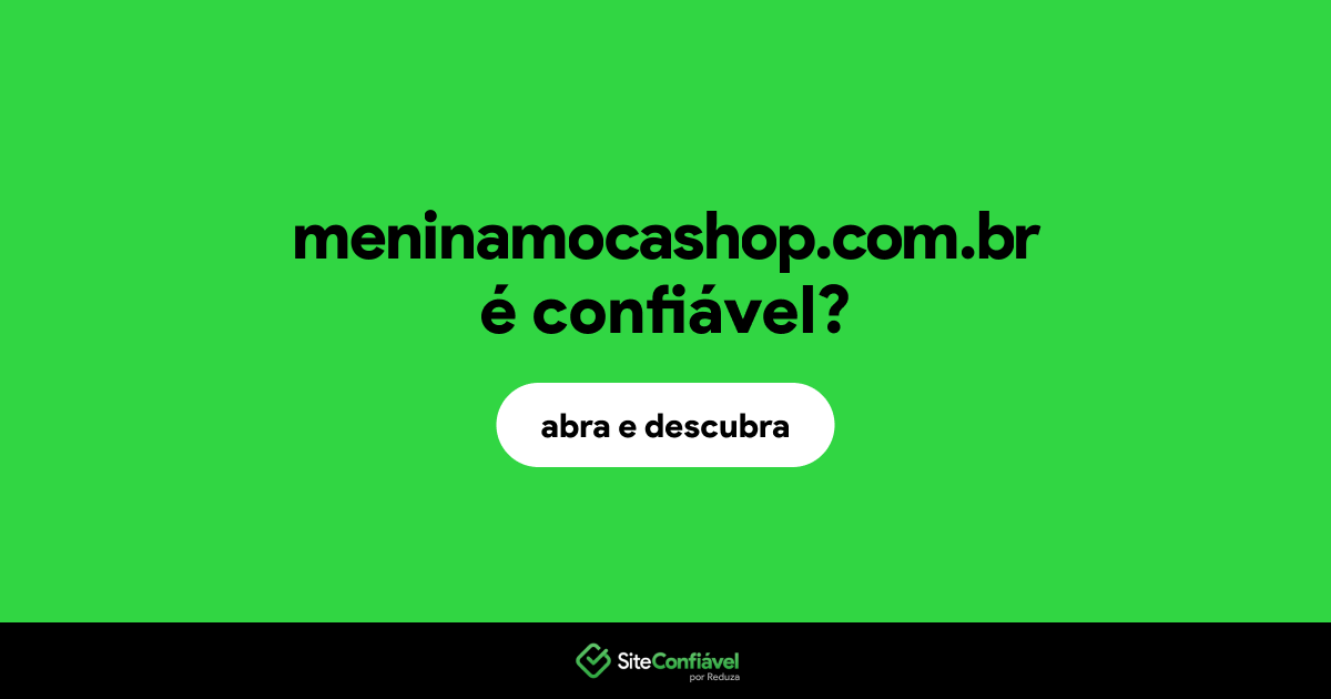 O site meninamocashop.com.br é confiável?
