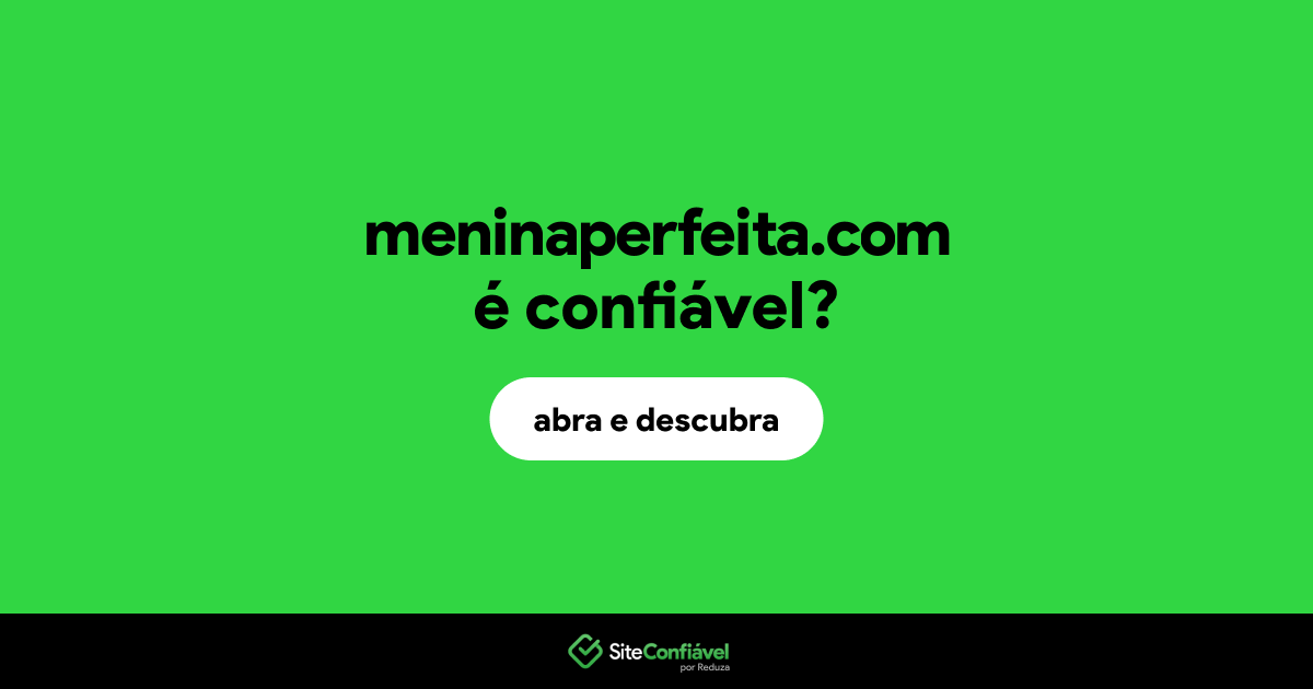 O site meninaperfeita.com é confiável?