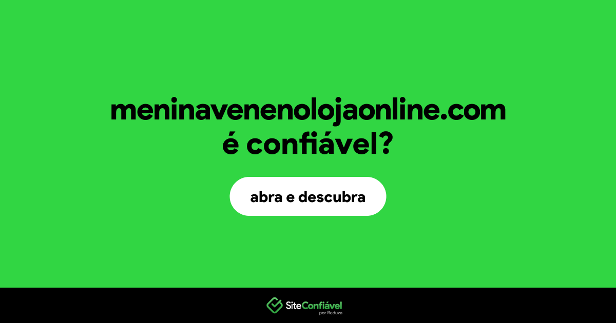 O site meninavenenolojaonline.com é confiável?