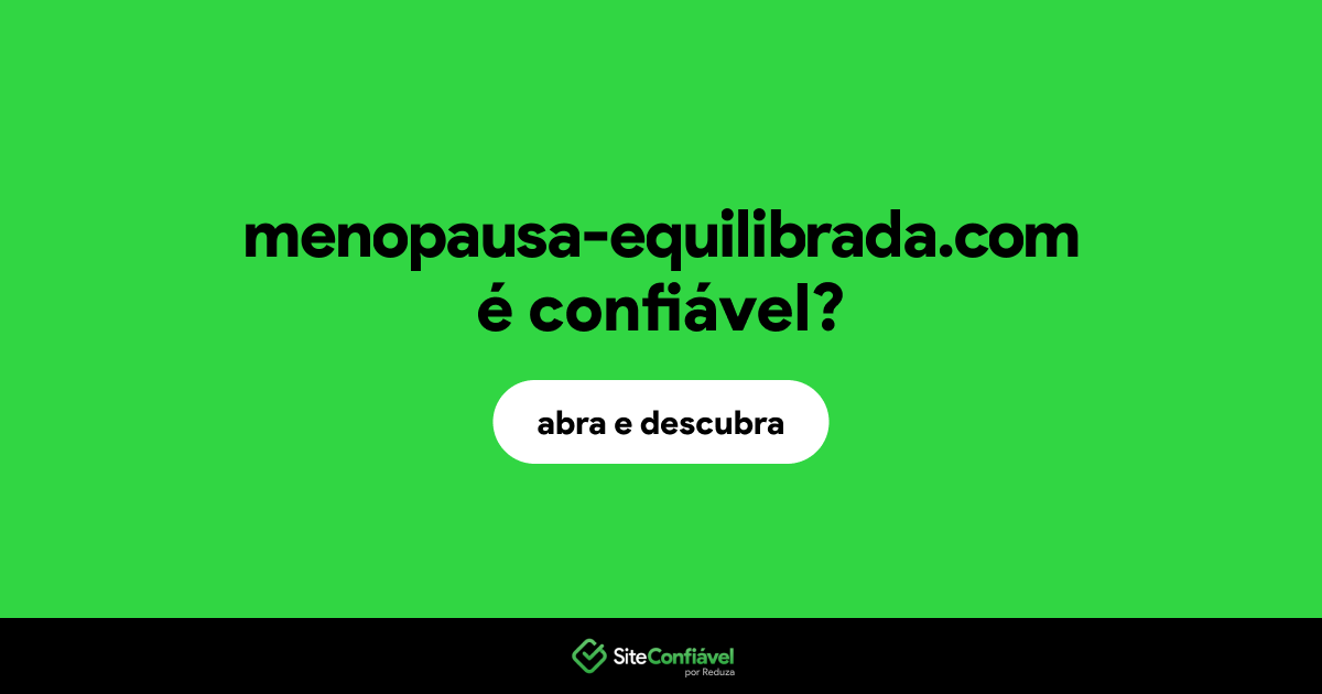 O site menopausa-equilibrada.com é confiável?