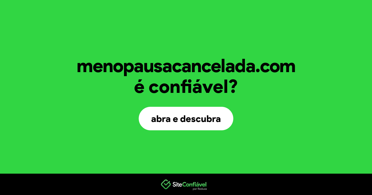 O site menopausacancelada.com é confiável?