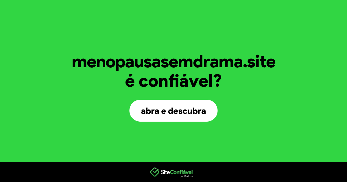 O site menopausasemdrama.site é confiável?