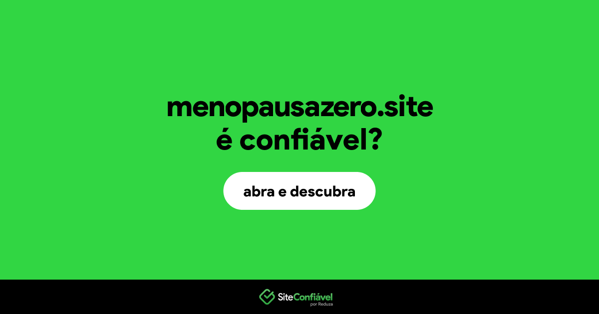 O site menopausazero.site é confiável?